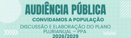 AUDIÊNCIA PÚBLICA PARA APRESENTAÇÃO E DISCUSSÃO DO PPA - 2026 A 2029 AUDIÊNCIA PÚBLICA PARA APRESENTAÇÃO E DISCUSSÃO DO PPA - 2026 A 2029